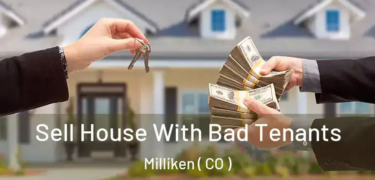 Sell House With Bad Tenants Milliken ( CO )