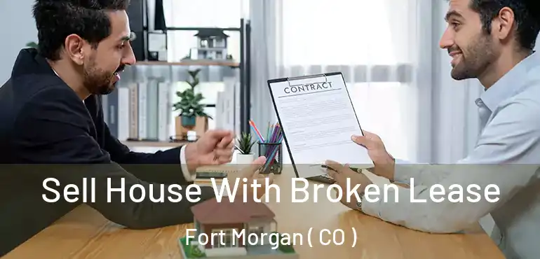 Sell House With Broken Lease Fort Morgan ( CO )