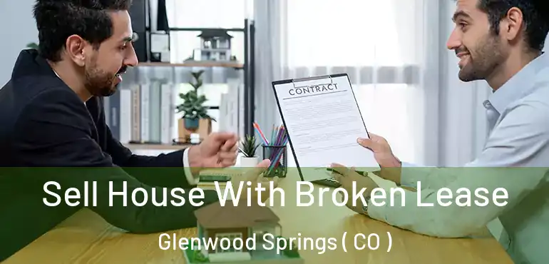 Sell House With Broken Lease Glenwood Springs ( CO )