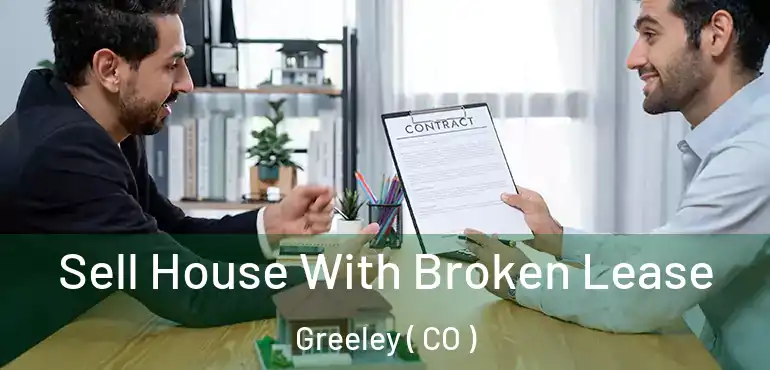 Sell House With Broken Lease Greeley ( CO )