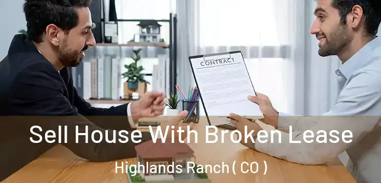 Sell House With Broken Lease Highlands Ranch ( CO )