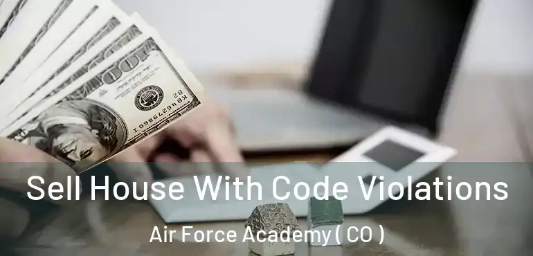 Sell House With Code Violations Air Force Academy ( CO )