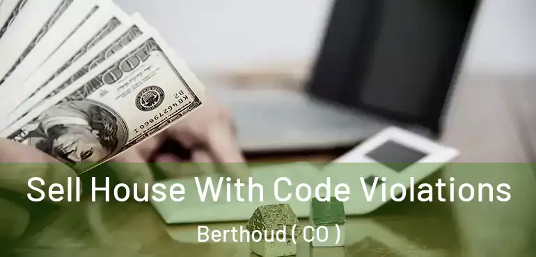 Sell House With Code Violations Berthoud ( CO )