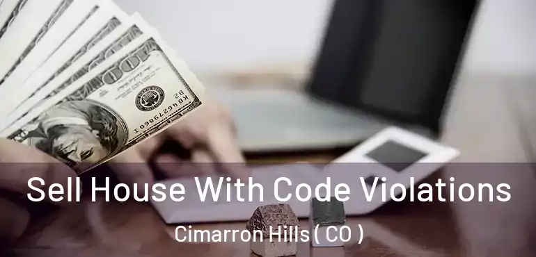  Sell House With Code Violations Cimarron Hills ( CO )