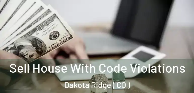  Sell House With Code Violations Dakota Ridge ( CO )