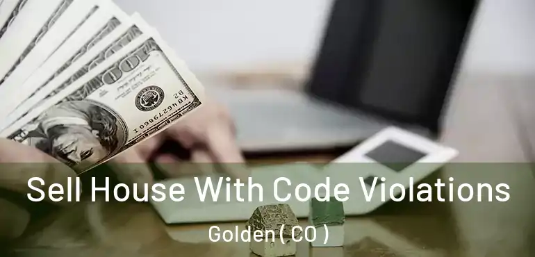 Sell House With Code Violations Golden ( CO )