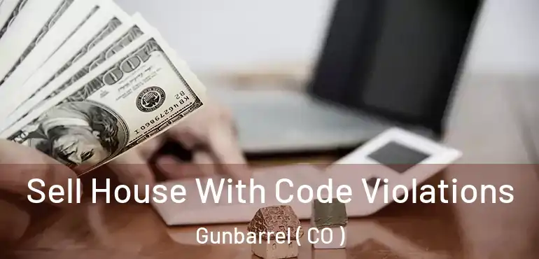 Sell House With Code Violations Gunbarrel ( CO )