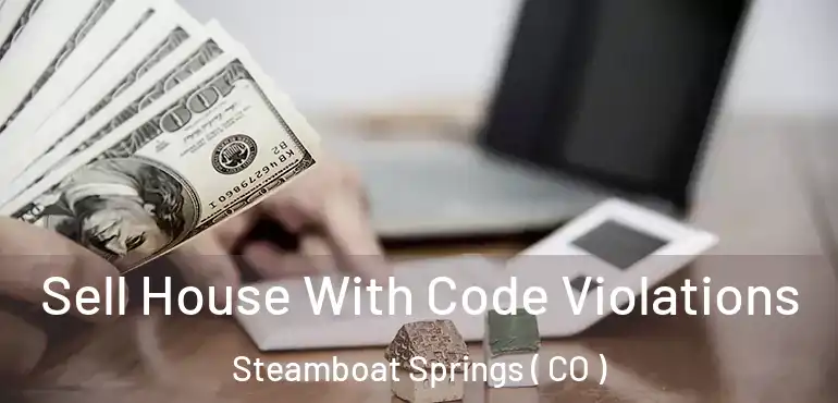 Sell House With Code Violations Steamboat Springs ( CO )