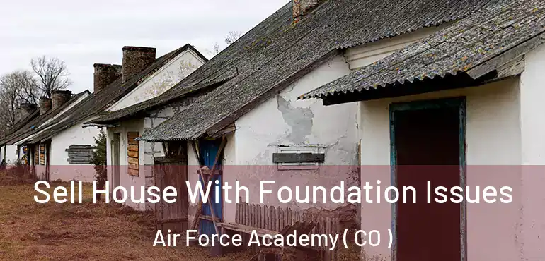 Sell House With Foundation Issues Air Force Academy ( CO )