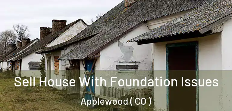 Sell House With Foundation Issues Applewood ( CO )