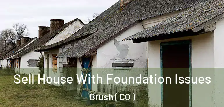 Sell House With Foundation Issues Brush ( CO )