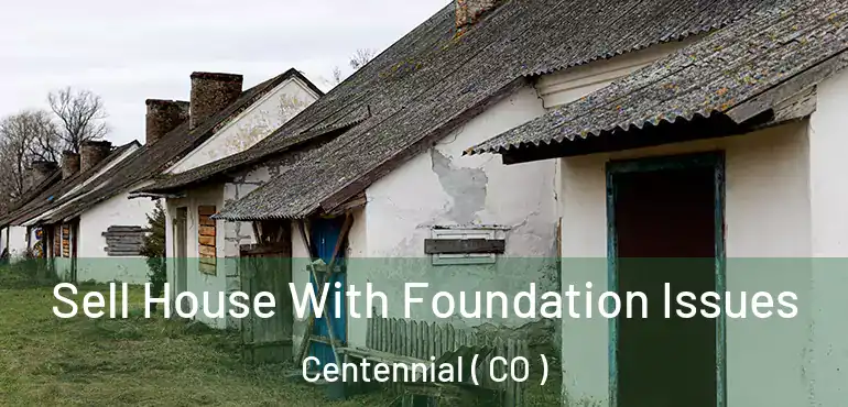 Sell House With Foundation Issues Centennial ( CO )