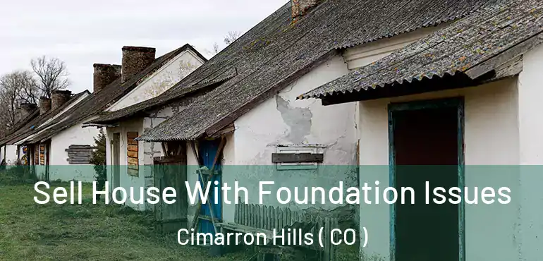 Sell House With Foundation Issues Cimarron Hills ( CO )