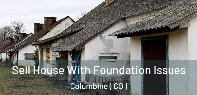 Sell House With Foundation Issues Columbine ( CO )