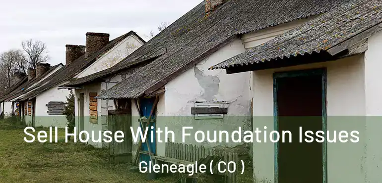 Sell House With Foundation Issues Gleneagle ( CO )