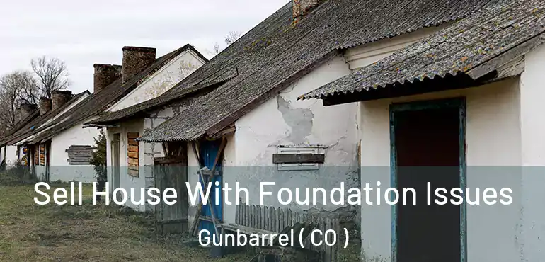 Sell House With Foundation Issues Gunbarrel ( CO )