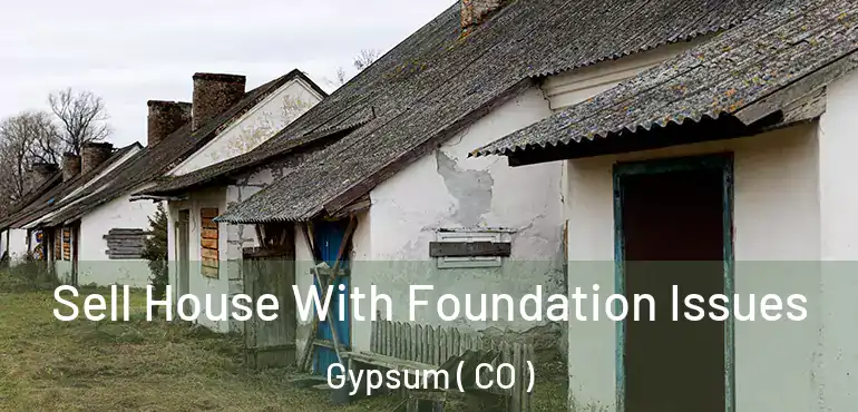 Sell House With Foundation Issues Gypsum ( CO )