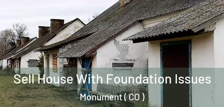 Sell House With Foundation Issues Monument ( CO )