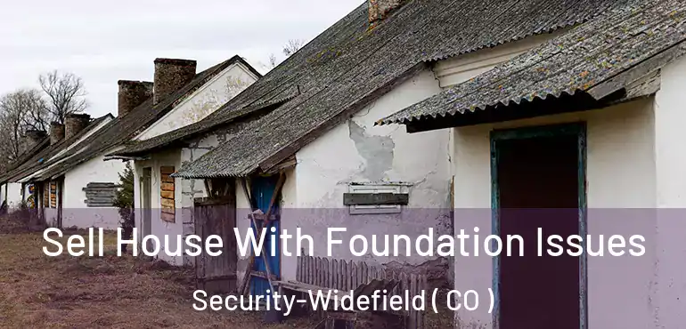 Sell House With Foundation Issues Security-Widefield ( CO )