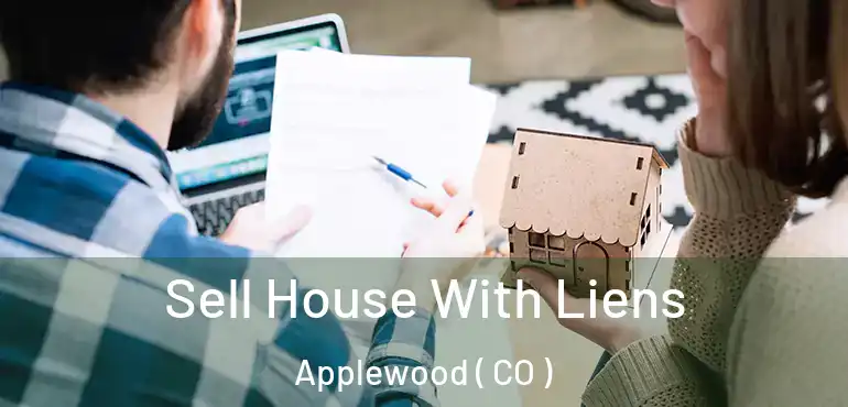 Sell House With Liens Applewood ( CO )