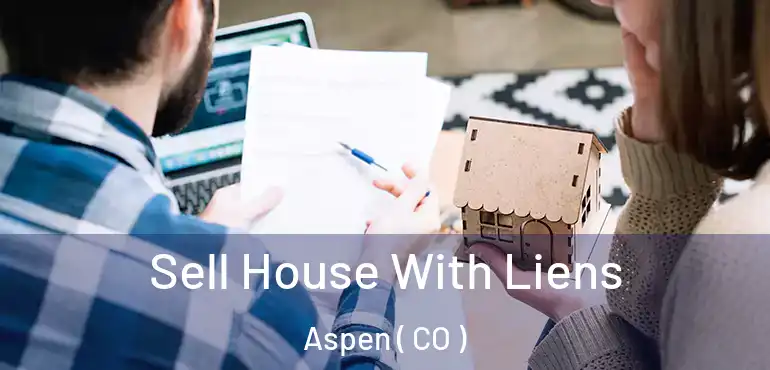 Sell House With Liens Aspen ( CO )