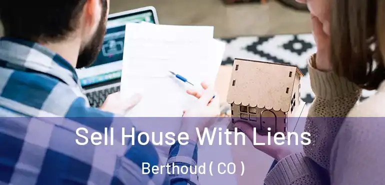 Sell House With Liens Berthoud ( CO )