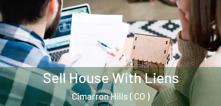 Sell House With Liens Cimarron Hills ( CO )