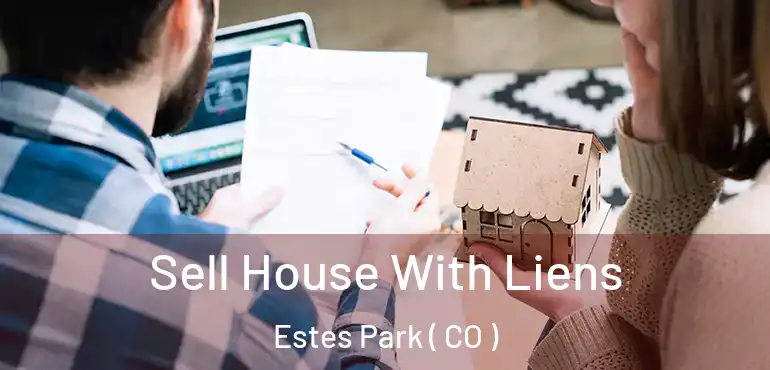 Sell House With Liens Estes Park ( CO )