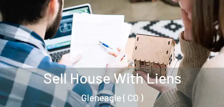 Sell House With Liens Gleneagle ( CO )