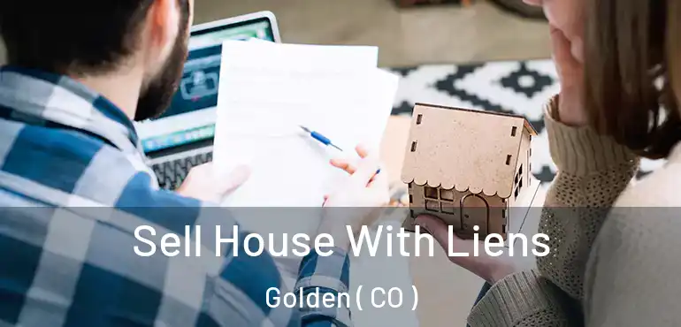 Sell House With Liens Golden ( CO )