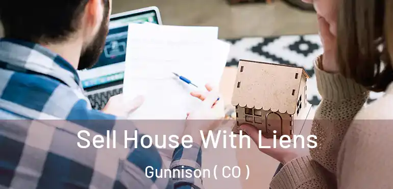 Sell House With Liens Gunnison ( CO )