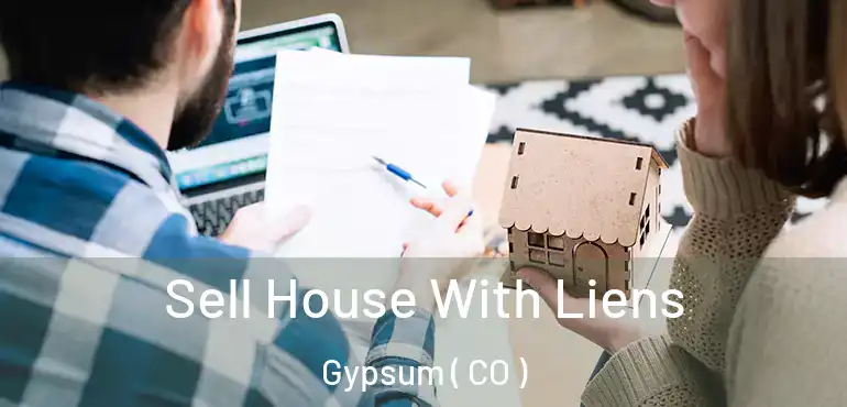 Sell House With Liens Gypsum ( CO )