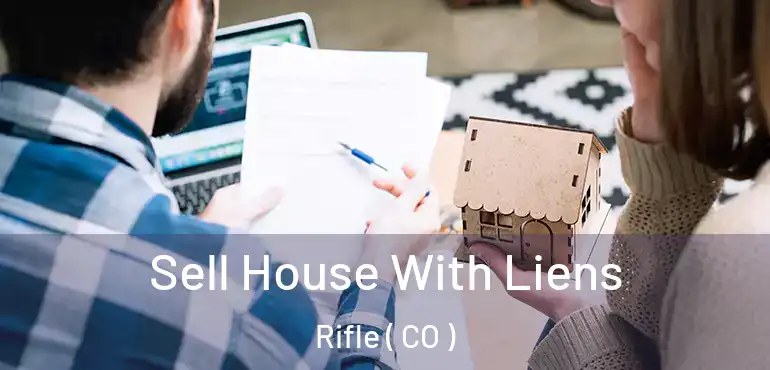 Sell House With Liens Rifle ( CO )