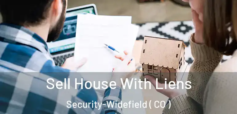 Sell House With Liens Security-Widefield ( CO )