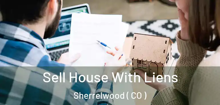 Sell House With Liens Sherrelwood ( CO )