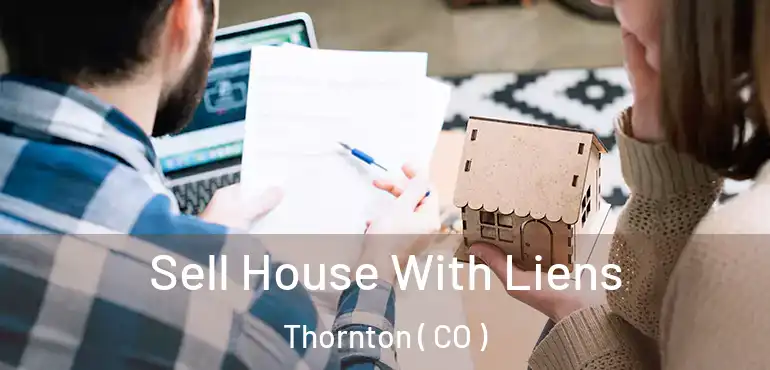  Sell House With Liens Thornton ( CO )