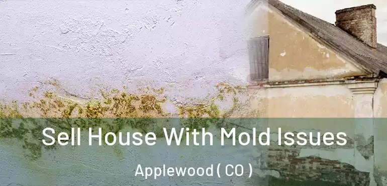 Sell House With Mold Issues Applewood ( CO )