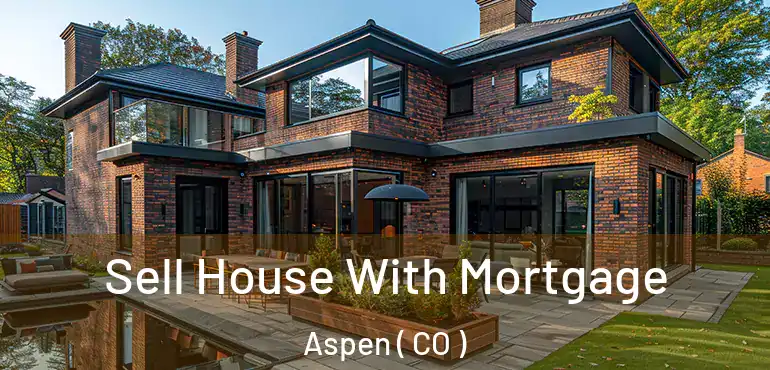 Sell House With Mortgage Aspen ( CO )