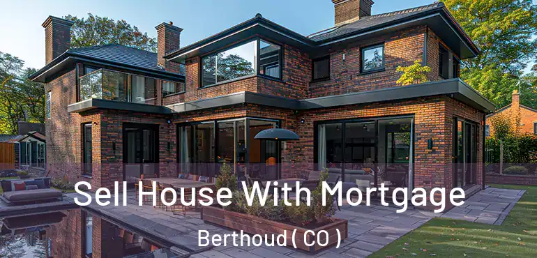 Sell House With Mortgage Berthoud ( CO )
