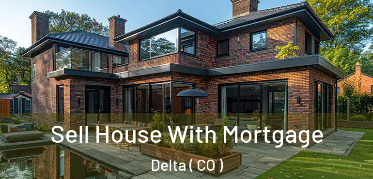 Sell House With Mortgage Delta ( CO )