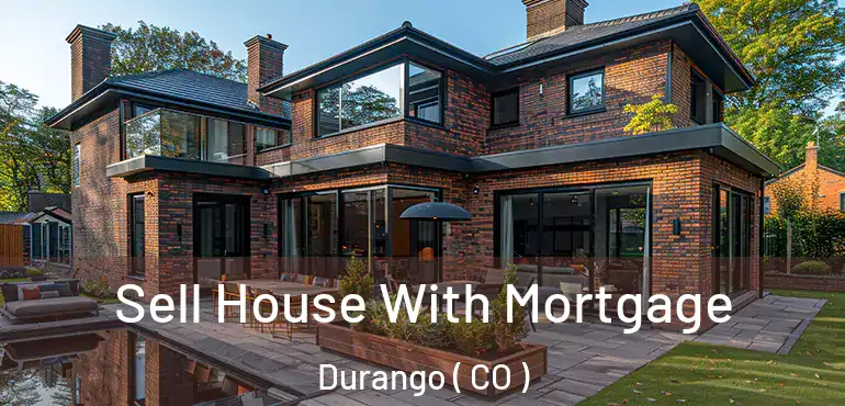 Sell House With Mortgage Durango ( CO )