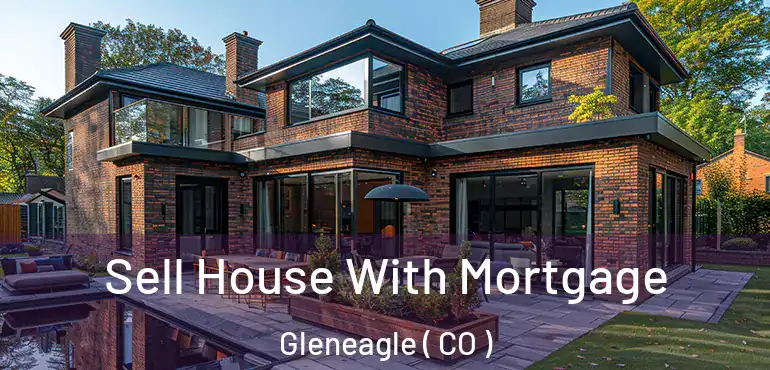 Sell House With Mortgage Gleneagle ( CO )