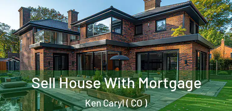 Sell House With Mortgage Ken Caryl ( CO )