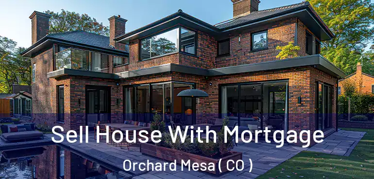 Sell House With Mortgage Orchard Mesa ( CO )