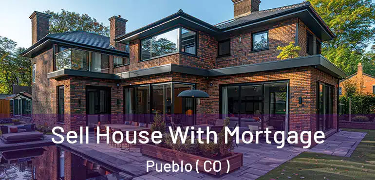 Sell House With Mortgage Pueblo ( CO )