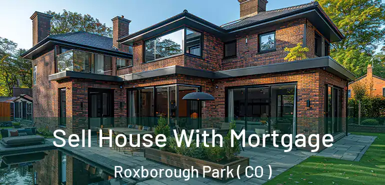 Sell House With Mortgage Roxborough Park ( CO )