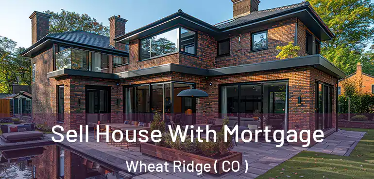 Sell House With Mortgage Wheat Ridge ( CO )