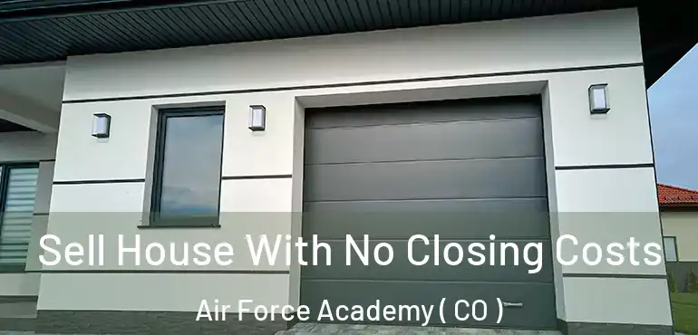 Sell House With No Closing Costs Air Force Academy ( CO )