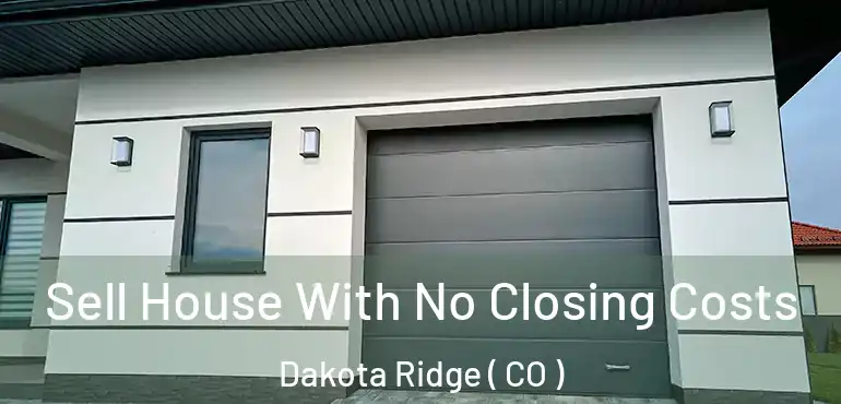 Sell House With No Closing Costs Dakota Ridge ( CO )