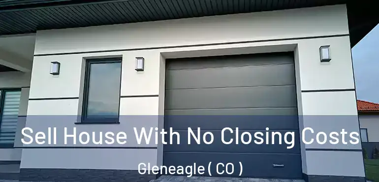 Sell House With No Closing Costs Gleneagle ( CO )